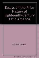 9780826311634-0826311636-Essays on the Price History of Eighteenth-Century Latin America