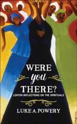 9780664260309-0664260306-Were You There?: Lenten Reflections on the Spirituals