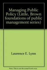 9780316540018-0316540013-Managing public policy (Little, Brown foundations of public management series)