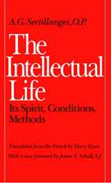 9780813206462-0813206464-The Intellectual Life: Its Spirit, Conditions, Methods (Not In A Series)