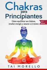 9781985635975-1985635976-Chakras para Principiantes: Cómo equilibrar sus chakras, irradiar energía y sanarse a sí mismo (Spanish Edition)