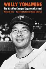 9780803245174-0803245173-Wally Yonamine: The Man Who Changed Japanese Baseball
