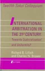 9780941320726-0941320723-International Arbitration in the 21st Century: Towards "Judicialization" and Uniformity? : Twelfth Sokol Colloquium