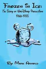 9781593937515-1593937512-Frozen in Ice: The Story of Walt Disney Productions, 1966-1985