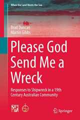9781493926411-1493926411-Please God Send Me a Wreck: Responses to Shipwreck in a 19th Century Australian Community (When the Land Meets the Sea, 3)