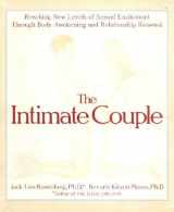 9781570363818-1570363811-The Intimate Couple: Reaching New Levels of Sexual Excitement Through Body Awakening and Relationship Renewal