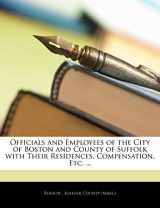 9781141341207-1141341204-Officials and Employees of the City of Boston and County of Suffolk with Their Residences, Compensation, Etc. ...