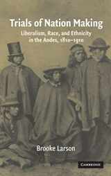 9780521561716-052156171X-Trials of Nation Making: Liberalism, Race, and Ethnicity in the Andes, 1810–1910