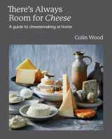 9781743798768-1743798768-There's Always Room for Cheese: A Guide to Cheesemaking