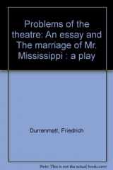 9780835703840-0835703843-Problems of the theatre: An essay and The marriage of Mr. Mississippi : a play