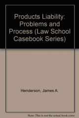 9780316356220-0316356220-Products Liability: Problems and Process (Law School Casebook Series)