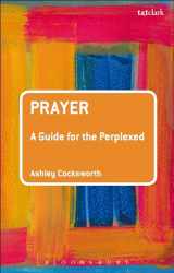 9780567226679-0567226670-Prayer: A Guide for the Perplexed (Guides for the Perplexed)