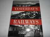 9780715313879-0715313878-Yesterday's Railways: Recollections of an Age of Steam and the Golden Age of Railways (Trains)