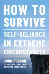 9781682686454-1682686450-How to Survive: Self-Reliance in Extreme Circumstances