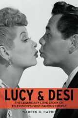 9781631680700-1631680706-Lucy & Desi: The Legendary Love Story of Television's Most Famous Couple