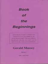 9781564591494-1564591492-Book of the Beginnings: Containing an Attempt to Recover and Reconstitute the Lost Origins of the Myths and Mysteries, Types and Symbols, Religion and Language, With Egypt fo