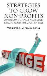 9781432772765-1432772767-Strategies to Grow Non-Profits: Overcome Challenges and Reach Your Full Potential
