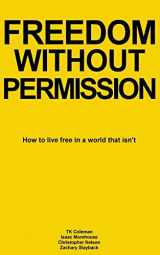 9781512370317-1512370312-Freedom Without Permission: How to Live Free in a World That Isn't