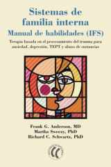 9788412562859-8412562852-Sistemas de familia interna Manual de habilidades (IFS): Terapia basada en el procesamiento de trauma para ansiedad, depresión, TEPT y abuso de sustancias. (Spanish Edition)