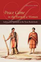 9780807857908-0807857904-Peace Came in the Form of a Woman: Indians and Spaniards in the Texas Borderlands