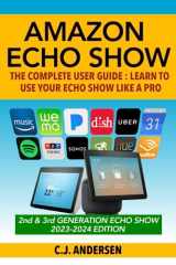 9781791703721-1791703720-Amazon Echo Show - The Complete User Guide: Learn to Use Your Echo Show Like A Pro (Alexa & Echo Show Setup and Tips)