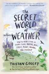 9781615191482-1615191488-The Secret World of Weather: How to Read Signs in Every Cloud, Breeze, Hill, Street, Plant, Animal, and Dewdrop (Natural Navigation)