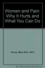 9780756762476-0756762472-Women and Pain: Why It Hurts and What You Can Do