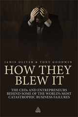 9780749460655-0749460652-How They Blew It: The CEOs and Entrepreneurs Behind Some of the World's Most Catastrophic Business Failures