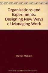 9780471902355-0471902357-Organizations and Experiments: Designing New Ways of Managing Work