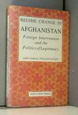 9780813313269-0813313260-Regime Change In Afghanistan: Foreign Intervention And The Politics Of Legitimacy