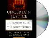 9781427241054-1427241058-Uncertain Justice: The Roberts Court and the Constitution
