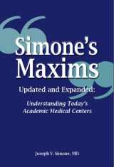 9780983295891-0983295891-Simone’s Maxims Updated and Expanded: Understanding Today’s Academic Medical Centers