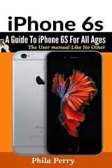 9781637502365-1637502362-iPhone 6s: A Guide To iPhone 6S for All Ages (The User Manual Like No Other)