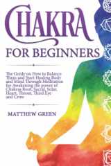 9781671545588-1671545583-Chakras for Beginners: The Guide on How to Balance Them and Start Healing Body and Mind Through Meditation for Awakening the power of Chakras Root, Sacral, Solar, Heart, Throat, Third Eye and Crow