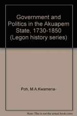 9780582640801-0582640806-Government and Politics In the Akuapem Sta