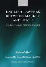 9780198260349-0198260342-English Lawyers between Market and State: The Politics of Professionalism (Oxford Socio-Legal Studies)