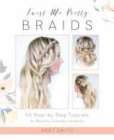 9781612437286-1612437281-Twist Me Pretty Braids: 45 Step-by-Step Tutorials for Beautiful, Everyday Hairstyles