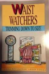 9781883419752-1883419751-Waist watchers: Trimming down to size (Serendipity support group series)