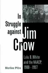 9780890968697-0890968691-In Struggle against Jim Crow: Lulu B. White and the NAACP, 1900-1957 (Centennial Series of the Association of Former Students, Texas A&M University)