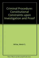 9780256164879-0256164878-Criminal Procedure : Constitutional Constraints upon Investigation and Proof (Cases and Materials Series)