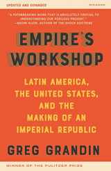 9781250753298-1250753295-Empire's Workshop (Updated and Expanded Edition): Latin America, the United States, and the Making of an Imperial Republic (American Empire Project)