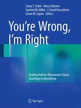 9783319431673-3319431676-You’re Wrong, I’m Right: Dueling Authors Reexamine Classic Teachings in Anesthesia
