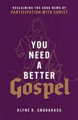 9781540965042-154096504X-You Need a Better Gospel: Reclaiming the Good News of Participation with Christ