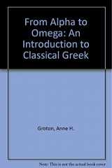 9781585100163-1585100161-From Alpha to Omega : A Beginning Course in Classical Greek