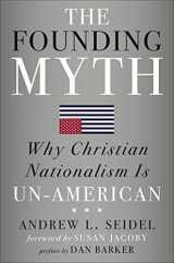 9781454933274-1454933275-The Founding Myth: Why Christian Nationalism Is Un-American
