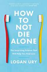 9780349428291-0349428298-How to Not Die Alone: The Surprising Science That Will Help You Find Love