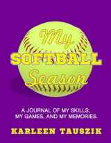 9781985622463-1985622467-My Softball Season: A journal of my skills, my games, and my memories.