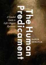 9780190633813-0190633816-The Human Predicament: A Candid Guide to Life's Biggest Questions