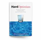 9780944002322-0944002323-Hard Optimism: Developing Deep Strengths for Managing Uncertainty, Opportunity, Adversity, and Change