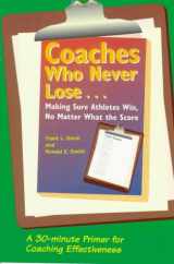 9781886346031-1886346038-Coaches Who Never Lose: Making Sure Athletes Win, No Matter What the Score